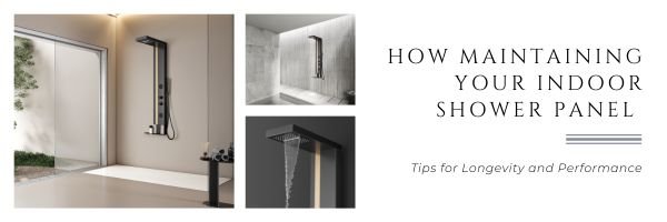 Maintaining Your Indoor Shower Panel | Tips for Longevity and Performance